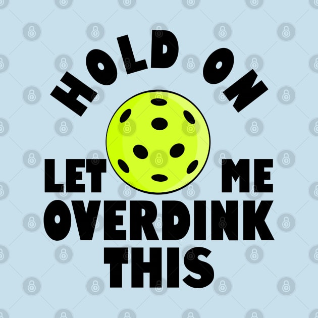 Funny Pickleball Hold On Let Me Overdink This by POD Creations