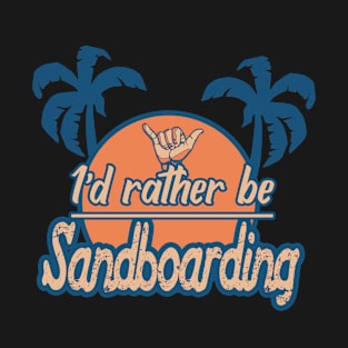 Id rather be sandboarding T-Shirt