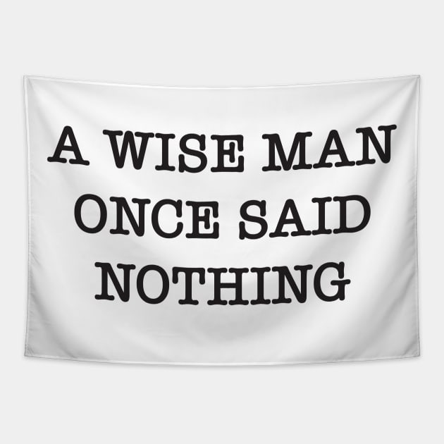 Wise man once said nothing Tapestry by Blister