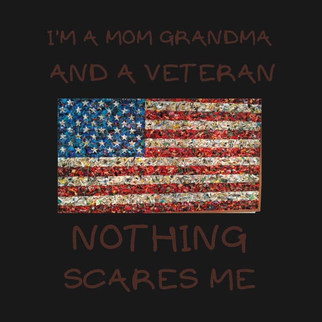 I'm a mom grandma and a veteran nothing scares me by IOANNISSKEVAS