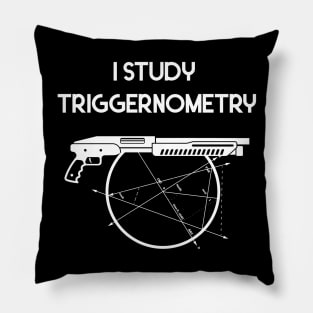 I Study Triggernometry Gun Pillow