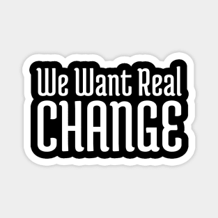 We want real change, Black Lives Matter, Black History, Civil Rights Magnet