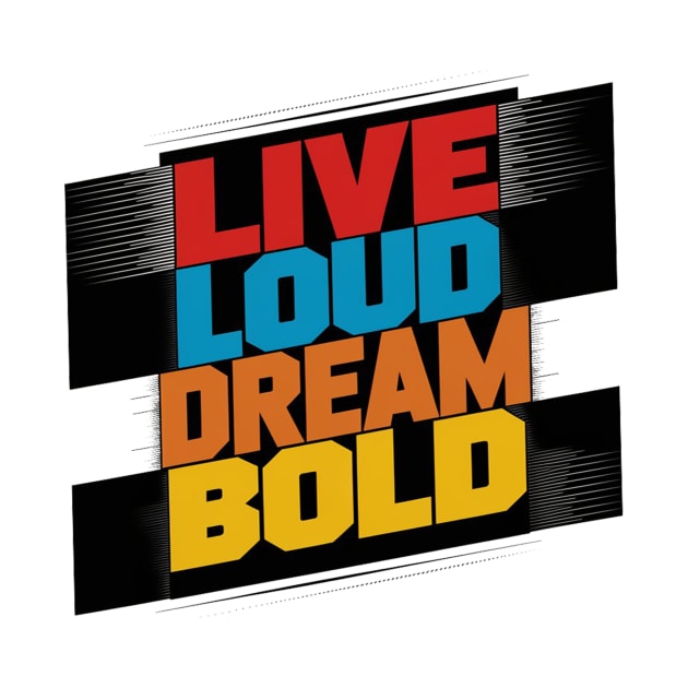 Live Loud Dream Bold by alby store