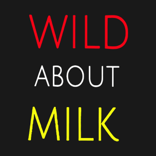 Wild about milk T-Shirt