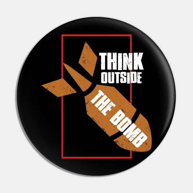 Think Outside The Bomb - No War - Anti War Pin by WIZECROW