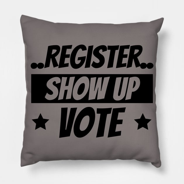 Register Show Up Vote, Vote, Election 2020, Get Out The Vote Pillow by NooHringShop