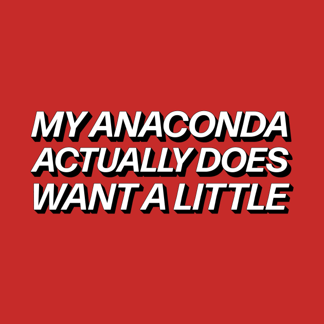 My Anaconda Actually Does Want A Little by RadicalLizard