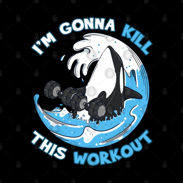 Exercise I'm Gonna Kill This Workout Killer Whale by E