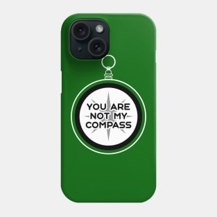 You are Not My Compass | Life | Choices | Quotes | Green Phone Case