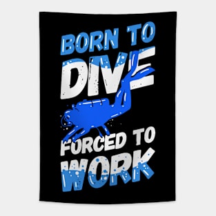 Scuba Diver - Born To Dive Forced To Work Tapestry