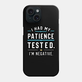 New I had my patience tested. I'm negative funny Phone Case