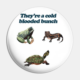 They're a Cold Blooded Bunch Pin