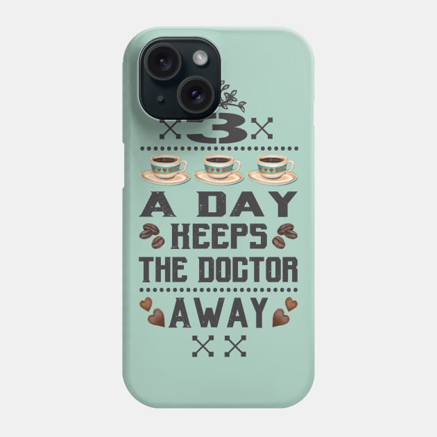 3x Coffee a Day keeps the Doctor Away Phone Case by Colette