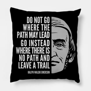 Ralph Waldo Emerson Inspirational Quote: Do Not Go Where the Path May Lead Pillow