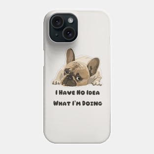 I Have No Idea What I'm Doing Phone Case