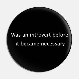 Was an introvert before it became necessary. Pin