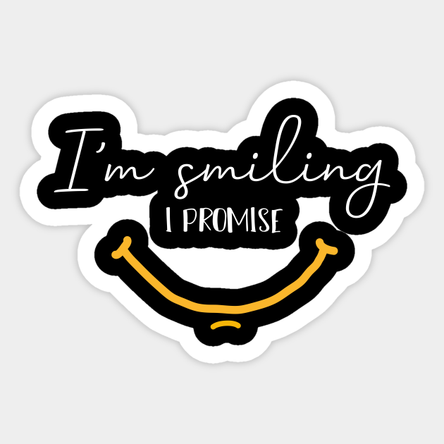 Download I M Smiling I Promise Funny Quote With Smiling Face Im Smiling Pegatina Teepublic Mx
