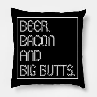 Beer, Bacon and Big Butts Pillow