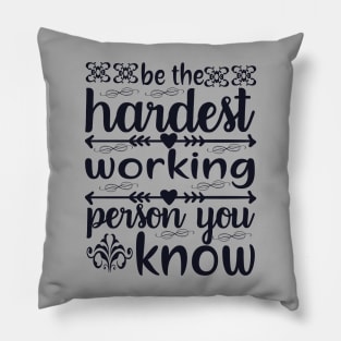 be the hardest working person Pillow