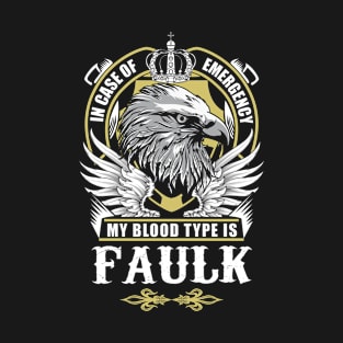 Faulk Name T Shirt - In Case Of Emergency My Blood Type Is Faulk Gift Item T-Shirt