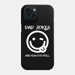 Dad Jokes Are How Eye Roll Funny Smiley Face Phone Case