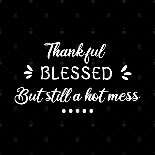 Thankful blessed but still a hot mess busy mom gift idea by CuTeGirL21