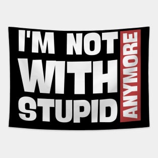 I'm Not With Stupid Anymore- Funny Quotes Tapestry