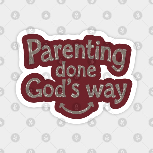 Smile while parenting Gods way Magnet by Rox