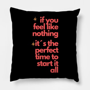 "If You Feel Like Nothing, It's the Perfect Time to Start It All" - Inspire Your Rebirth! Pillow