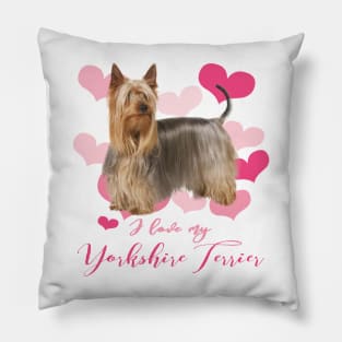 I Love My Yorkshire Terrier! Especially for Yorkie Dog Lovers! Pillow