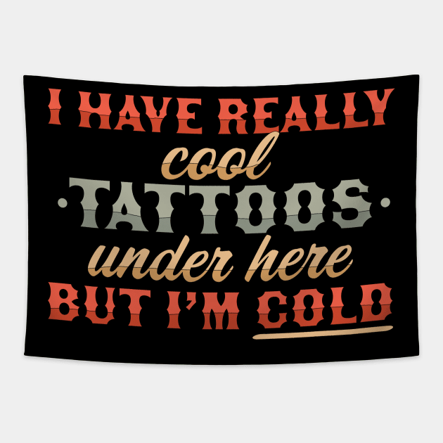 I Have Really Cool Tattoos Under Here But I'm Cold Funny Tapestry by OrangeMonkeyArt