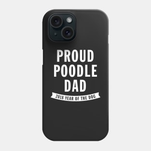 Proud Poodle Dad - 2018 Year of the Dog Phone Case