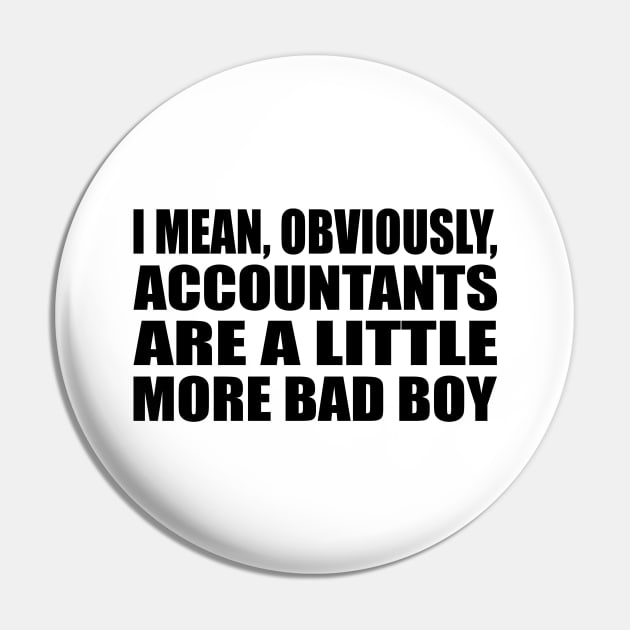 I mean, obviously, accountants are a little more bad boy Pin by It'sMyTime