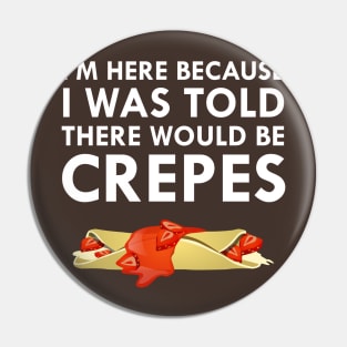 I Was Told There Would Be Crepes Pin