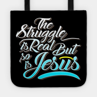 The struggle is real but so is jesus Tote