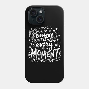 Enjoy Every Moment. Motivational Quote Phone Case