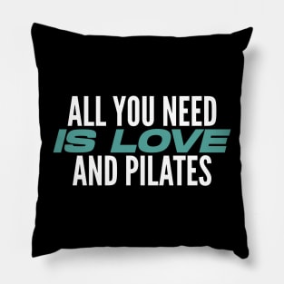 All You Need Is Love And Pilates - Pilates Lover - Pilates Quote Pillow
