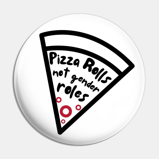 Pizza Rolls Not Gender Roles - Funny Pizza Pin by Magnificent Butterfly