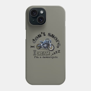 I don't snore, I dream I'm a motorcycle Phone Case