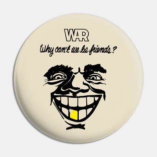 War - Why Can't We Be Friend Pin