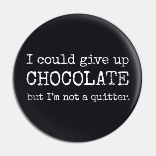 I Could Give Up Chocolate Pin