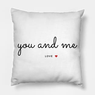 You and Me- Love -Love Quotes Pillow