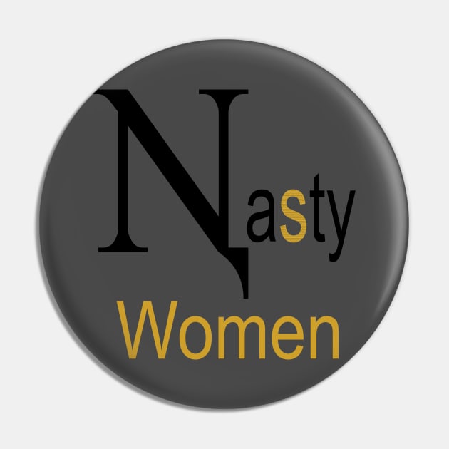 Nasty Women t-shirt Gold version Pin by GOCreate