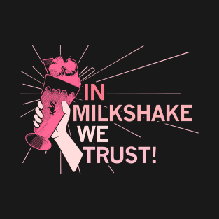 In Milkshake We Trust! T-Shirt