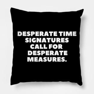 desperate time signatures call for desperate measures Pillow