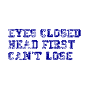 eyes closed, head first, can't lose - brooklyn nine-nine - jake peralta T-Shirt
