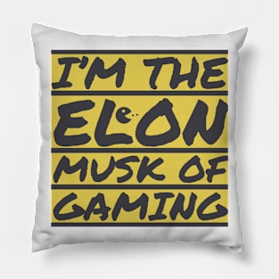 I'm the Elon Musk of gaming Pillow