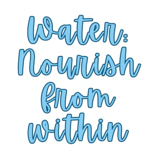 Water: Nourish from within T-Shirt