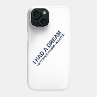 Everything I wanted Phone Case