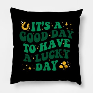 It’s A Good Day To Have A Lucky Day St Patricks Day Pillow